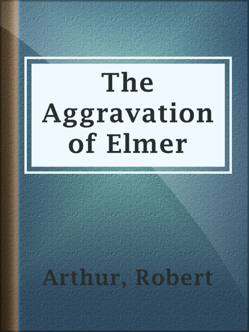 Title details for The Aggravation of Elmer by Robert Arthur - Available